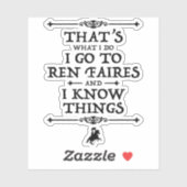 Ik ga naar Ren Faires en ik weet dingen Sticker (Vel)