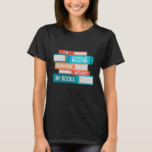 Ik ga nergens heen zonder mijn boeken t-shirt