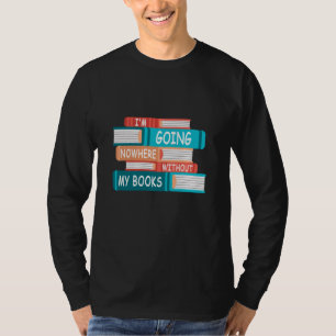 Ik ga nergens heen zonder mijn boeken t-shirt
