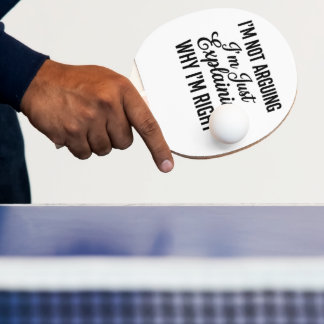 Ik Ga Niet Discussiëren, Ik Leg Net Uit Waarom Ik Tafeltennisbatje