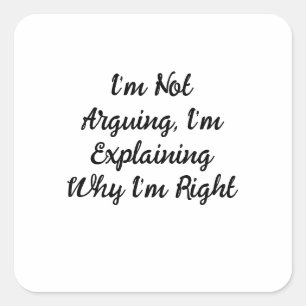 Ik Ga Niet Discussiëren, Ik Leg Uit Waarom Ik Geli Vierkante Sticker