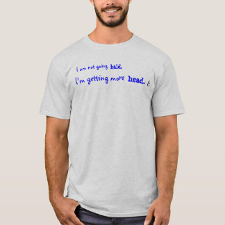 Ik ga niet kaal, ik krijg meer hoofd.... t-shirt