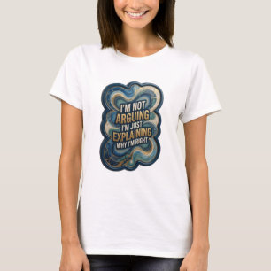 IK GA NIET REDENEREN, IK LEG UIT WAAROM IK Gelijk T-shirt