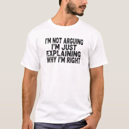 Ik Ga Niet Redetwisten, Ik Leg Alleen Uit Waarom I T-shirt