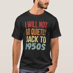 Ik ga niet rustig terug naar de jaren 50 Retro Vin T-shirt