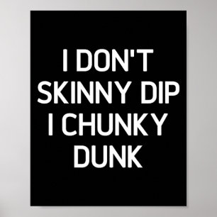 Ik ga niet skinny dip, ik chunky dunk, Grappig, gr Poster
