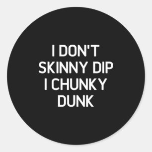 Ik ga niet skinny dip ik chunky dunk, Grappig, gra Ronde Sticker