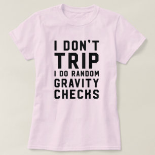 Ik ga niet weg... ik doe willekeurige zwaartekrach t-shirt