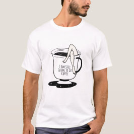 Ik ga nog steeds koffie halen t-shirt