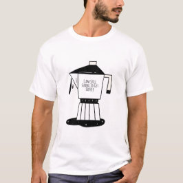 Ik ga nog steeds koffie halen t-shirt