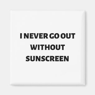 Ik ga nooit naar buiten zonder zonnebrandcrème magneet