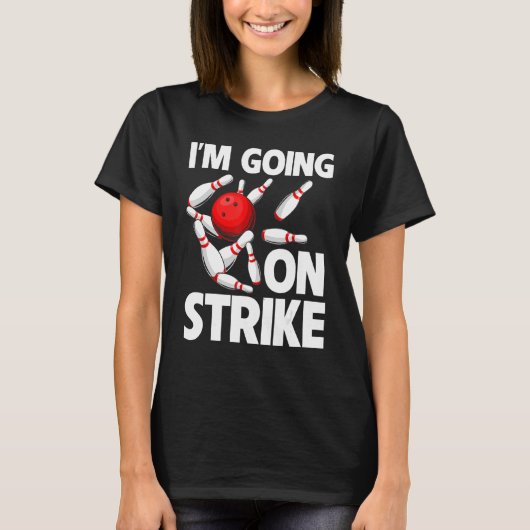 Ik ga op de Strike Bowling Player Bowler Funny_1 T-shirt (Voorkant)