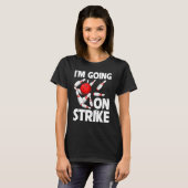 Ik ga op de Strike Bowling Player Bowler Funny_1 T-shirt (Voorkant volledig)