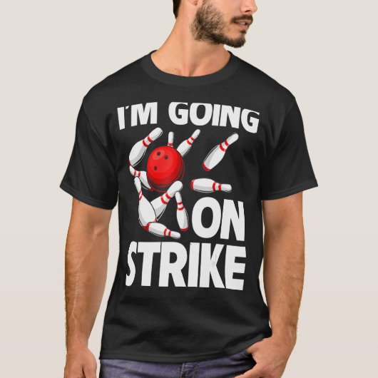 Ik ga op de Strike Bowling Player Bowler Funny_1 T-shirt (Voorkant)