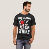 Ik ga op de Strike Bowling Player Bowler Funny_1 T-shirt (Voorkant volledig)