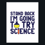 Ik ga proberen om science grappigs te doen. poster<br><div class="desc">Achteruit. Ik ga Wetenschap proberen. Grappig en sarcastisch wetenschappelijk ontwerp voor degenen die van wetenschap houden en laboratoriumonderzoek doen en experimenteren. Koel en humoristisch citeren koopwaar voor docenten, wetenschappers en studenten wetenschappen. Ideaal voor wetenschapsgeek, nerd, middelbare schoolleraar, leerlingenstudie chemie en degenen die graag chemische reacties bestuderen. Geweldig kerstcadeau en verjaardagscadeau...</div>