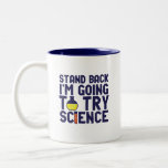 Ik ga proberen om science grappigs te doen. tweekleurige koffiemok<br><div class="desc">Achteruit. Ik ga Wetenschap proberen. Grappig en sarcastisch wetenschappelijk ontwerp voor degenen die van wetenschap houden en laboratoriumonderzoek doen en experimenteren. Koel en humoristisch citeren koopwaar voor docenten, wetenschappers en studenten wetenschappen. Ideaal voor wetenschapsgeek, nerd, middelbare schoolleraar, leerlingenstudie chemie en degenen die graag chemische reacties bestuderen. Geweldig kerstcadeau en verjaardagscadeau...</div>
