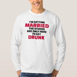 Ik ga trouwen, anderen zijn hier om drink te worde t-shirt