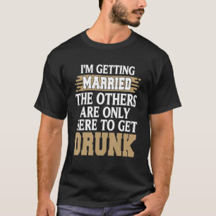 Ik ga trouwen Grappig Dronken Jonggezellenfeest Ca T-shirt