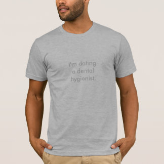 Ik ga uit met een tandheelkundige hygiënist. t-shirt