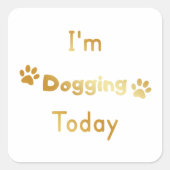 Ik ga vandaag doggen vierkante sticker (Voorkant)