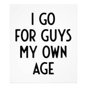 Ik ga voor jongens van mijn eigen leeftijd ik grap foto afdruk