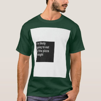 Ik ga waarschijnlijk alle Pizza Pizza Honger eten T-shirt