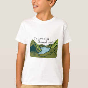 Ik ga zien waar het toe leidt Wandel citaat T-shirt