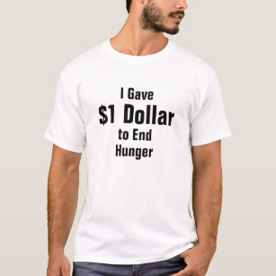 Ik gaf $1 dollar om honger te stoppen t-shirt