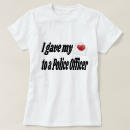 Ik gaf mijn hart aan een politieagent t-shirt