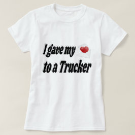 Ik gaf mijn hart aan een trucker t-shirt