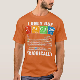 Ik gebruik alleen Sarcasm periodiek Funny Science  T-shirt