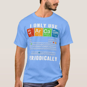 Ik gebruik alleen Sarcasm periodiek Funny Science  T-shirt