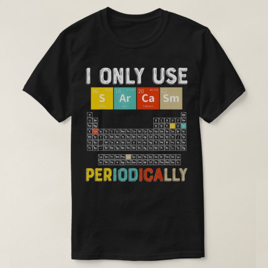 Ik gebruik alleen Sarcasm periodiek Funny Science  T-shirt (Design voorkant)
