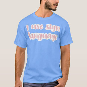 ik gebruik gebarentaal blush t-shirt