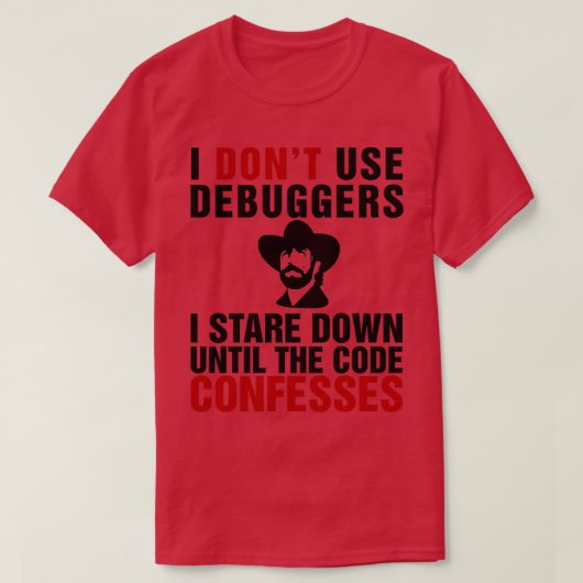 Ik gebruik geen debuggers ik ben neer tot de code t-shirt (Design voorkant)