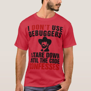 Ik gebruik geen debuggers ik ben neer tot de code  t-shirt