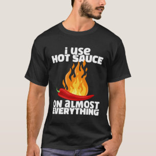 Ik gebruik hete chilisaus op bijna alles pittig P T-shirt
