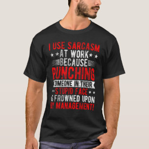 Ik gebruik Sarcasm op het werk omdat ik, Sarcastis T-shirt