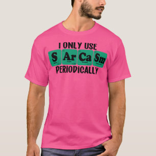 Ik gebruik sarcasme alleen periodiek 5 t-shirt