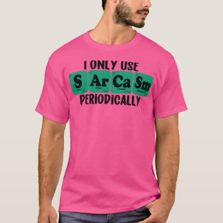 Ik gebruik sarcasme alleen periodiek 5 t-shirt