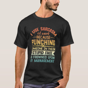 Ik gebruik Sarcasme op het werk omdat ik citaat 1  T-shirt