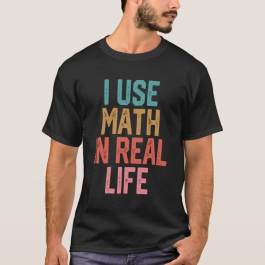 Ik gebruik Wiskunde in het echte leven T-shirt (Voorkant)