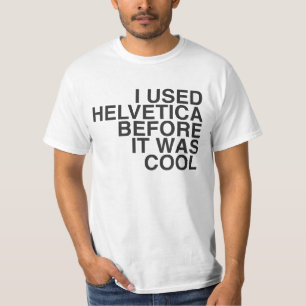 Ik gebruikte Helvetica voor het cool was. T-shirt