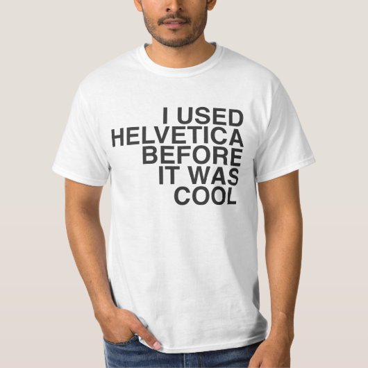Ik gebruikte Helvetica voor het cool was. T-shirt (Voorkant)