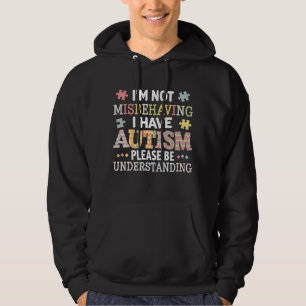 Ik gedraag me niet slecht, ik heb Autisme Bewustzi Hoodie