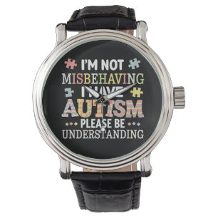 Ik gedraag me niet slecht, ik heb Autisme Bewustzi Horloge
