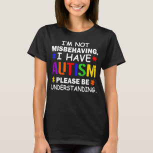 Ik Gedraag Me Niet Verkeerd, Ik Heb Autisme Bewust T-shirt