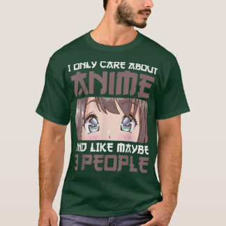 Ik geef alleen om Anime en misschien als 3 mensen. T-shirt