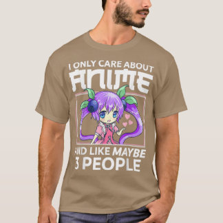 Ik geef alleen om Anime en misschien wel 3 mensen. T-shirt